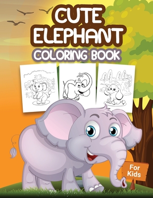 Cute Elephant Coloring Book for Kids: Kids Coloring Book Filled with  Elephants Designs, Cute Gift for Boys and Girls Ages 4-8 (Paperback)