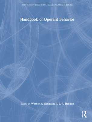 Handbook of Operant Behavior (Psychology Press & Routledge Classic Editions) By Werner K. Honig (Editor), J. E. R. Staddon (Editor) Cover Image