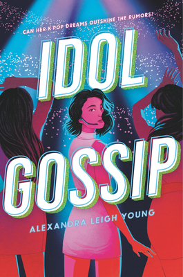 Idol Gossip By Alexandra Leigh Young Cover Image
