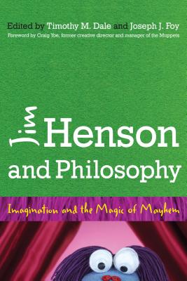 Jim Henson and Philosophy: Imagination and the Magic of Mayhem Cover Image