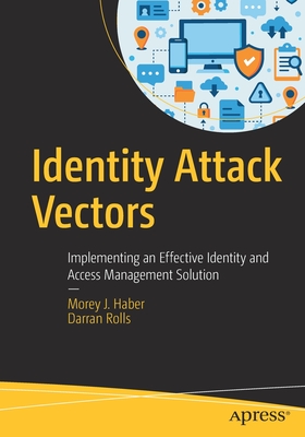 Identity Attack Vectors: Implementing an Effective Identity and Access Management Solution Cover Image
