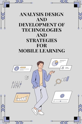 Analysis design and development of technologies and strategies for mobile learning By Majumder Moumita M Cover Image