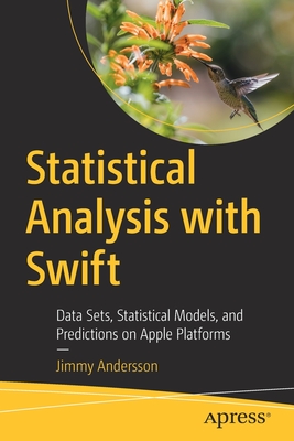 Statistical Analysis with Swift: Data Sets, Statistical Models, and Predictions on Apple Platforms By Jimmy Andersson Cover Image