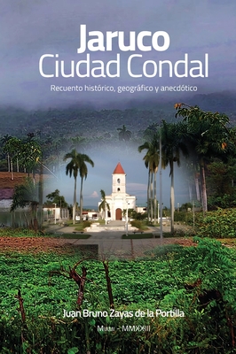 JARUCO, Ciudad Condal: Recuento histórico, geográfico y anecdótico de la ciudad de Jaruco Cover Image
