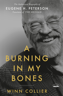 A Burning in My Bones: The Authorized Biography of Eugene H. Peterson, Translator of The Message Cover Image