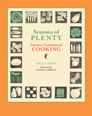 Seasons of Plenty: Amana Communal Cooking (Bur Oak Book) Cover Image