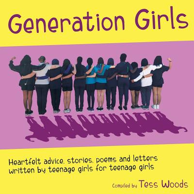 Generation Girls: Heartfelt advice, stories, poems and letters written by teenage girls for teenage girls. Cover Image
