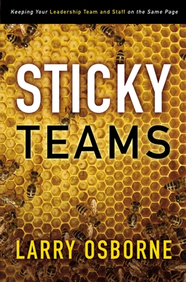 Sticky Teams: Keeping Your Leadership Team and Staff on the Same Page By Larry Osborne Cover Image