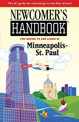 Newcomer's Handbook for Moving To and Living In Minneapolis-St. Paul By Elizabeth Caperton-Halvorson Cover Image