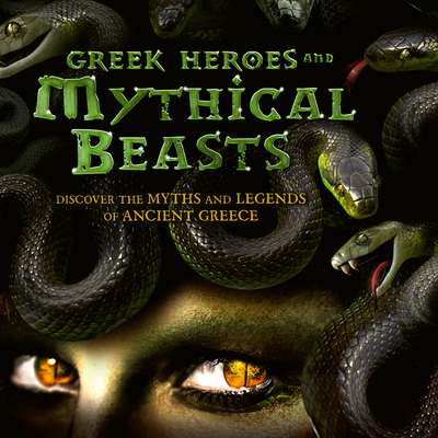 Greek Heroes & Mythical Beasts: Discover the Myths and Legends of Ancient Greece Cover Image