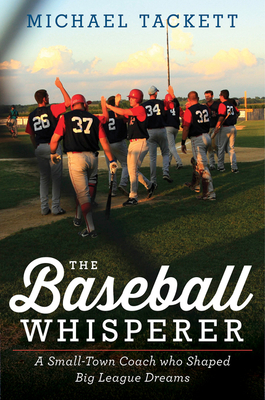 The Baseball Whisperer: A Small-Town Coach Who Shaped Big League Dreams By Michael Tackett Cover Image