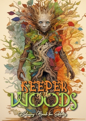 Keeper of the Woods Coloring Book for Adults: Forest Coloring Book Grayscale Coloring Book Roots- and Tree Spirits Forest Spirits Coloring Book A4 66P Cover Image