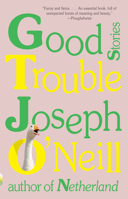 Good Trouble: Stories (Vintage Contemporaries) By Joseph O'Neill Cover Image