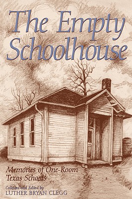 The Empty Schoolhouse: Memories of One-Room Texas Schools (Centennial Series of the Association of Former Students, Texas A&M University #68)