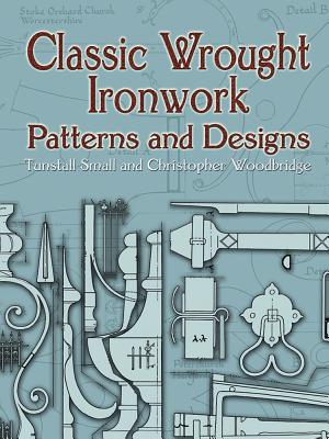 Classic Wrought Ironwork Patterns and Designs (Dover Pictorial Archives) By Tunstall Small, Christopher Woodbridge Cover Image