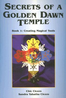 Secrets of a Golden Dawn Temple: Book I: Creating Magical Tools Cover Image