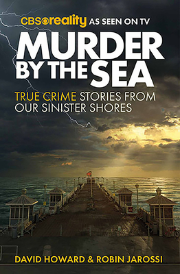 Murder by the Sea: True Crime Stories from our Sinister Shores Cover Image