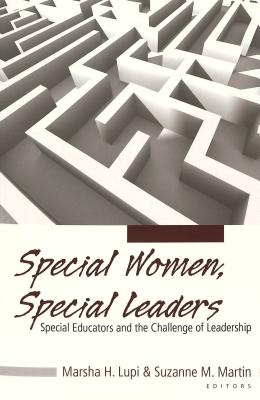 Special Women, Special Leaders: Special Educators and the Challenge of Leadership (Counterpoints #284) By Shirley R. Steinberg (Editor), Joe L. Kincheloe (Editor), Marsha H. Lupi (Editor) Cover Image