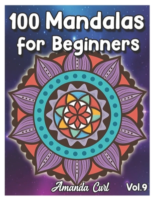100 Mandalas for Beginners: An Adult Coloring Book Featuring 100 of the World's Most Beautiful Mandalas for Stress Relief and Relaxation Coloring By Amanda Curl Cover Image