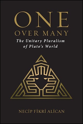 One over Many: The Unitary Pluralism of Plato's World (Suny Ancient Greek Philosophy)