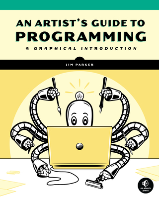An Artist's Guide to Programming: A Graphical Introduction By Jim Parker Cover Image