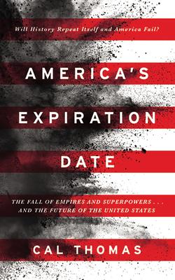 America's Expiration Date: The Fall of Empires and Superpowers . . . and the Future of the United States By Cal Thomas, John Dowds (Read by) Cover Image