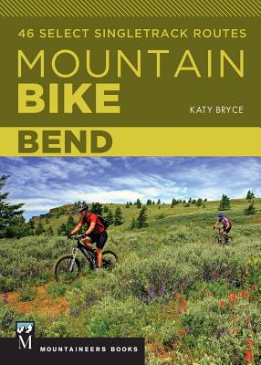 Mountain Bike: Bend: 46 Select Singletrack Routes Cover Image