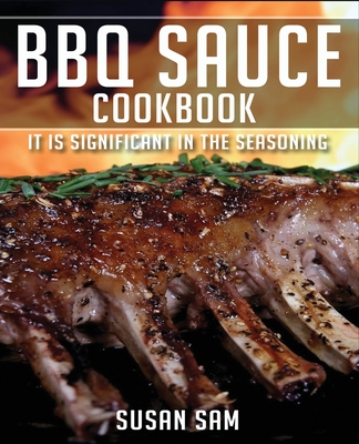 ฺbbq Sauce Cookbook: Book 2, It Is Significant in the Seasoning. By Susan Sam Cover Image