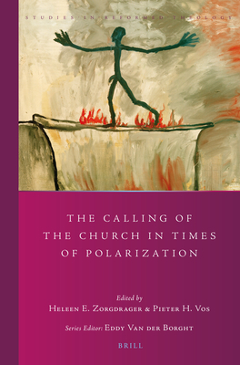 The Calling of the Church in Times of Polarization (Studies in Reformed Theology #46) By Heleen E. Zorgdrager (Volume Editor), Pieter Vos (Volume Editor) Cover Image