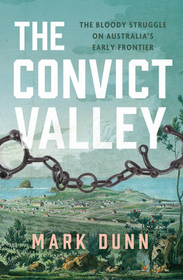 The Convict Valley: The Bloody Struggle on Australia's Early Frontier Cover Image