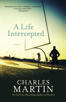 A Life Intercepted: A Novel By Charles Martin Cover Image