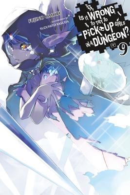 Is It Wrong to Try to Pick Up Girls in a Dungeon?, Vol. 9 (light novel) (Is It Wrong to Pick Up Girls in a Dungeon? #9)