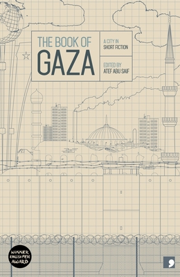The Book of Gaza: A City in Short Fiction (Reading the City) By Atef Abu Saif (Editor) Cover Image
