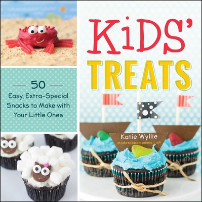 Kids' Treats: 50 Easy, Extra-Special Snacks to Make with Your Little Ones Cover Image