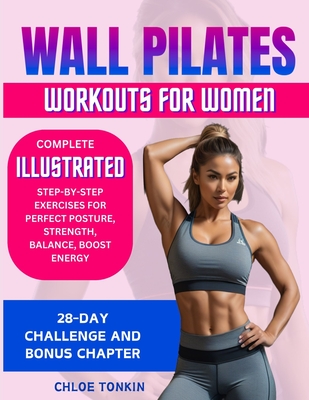 Wall Pilates Workouts for Women: 28-Day Challenge to Sculpt Your Strong & Confident Body - Complete Illustrated Step-By-Step Exercises for Perfect Pos Cover Image