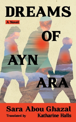 Dreams of Ayn Ara By Sara Abou Ghazal, Katharine Halls (Translator) Cover Image