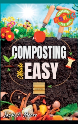 Composting Made Easy: Beginner's Guide to Quickly and Effortlessly Composting Kitchen Waste, Even in Your Apartment Boost Productivity and S Cover Image