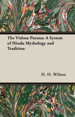 The Vishnu Purana: A System Of Hindu Mythology And Tradition (Paperback ...