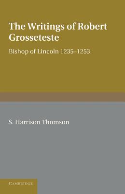 The Writings of Robert Grosseteste, Bishop of Lincoln 1235-1253 By S. Harrison Thomson Cover Image