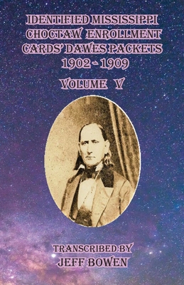 Identified Mississippi Choctaw Enrollment Cards' Dawes Packets 1902 - 1909: Volume V Cover Image