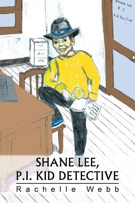 Shane Lee, P.I. Kid Detective By Rachelle Webb Cover Image