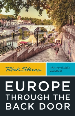 Rick Steves Europe Through the Back Door (Rick Steves Travel Guide)