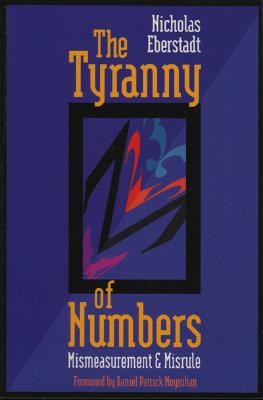 The Tyranny of Numbers: Mismeasurement and Misrule By Nicholas Eberstadt Cover Image
