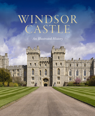 Windsor Castle: An Illustrated History By Pamela Hartshorne Cover Image