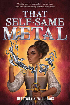That Self-Same Metal (The Forge & Fracture Saga, Book 1) By Brittany N. Williams Cover Image