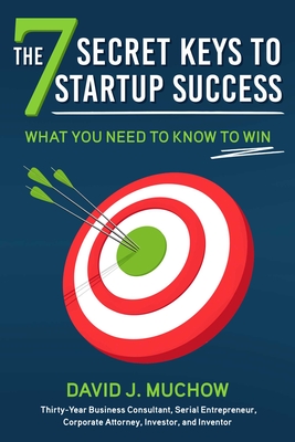 The 7 Secret Keys to Startup Success: What You Need to Know to Win By David J. Muchow Cover Image