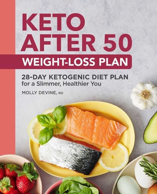 Keto After 50 Weight-Loss Plan: 28-Day Ketogenic Diet Plan for a Slimmer, Healthier You By Molly Devine Cover Image