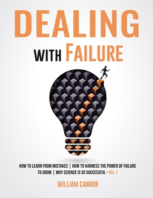Dealing with Failure: How to Learn from mistakes - How to Harness The Power of Failure to Grow - Why Science Is So Successful _Vol.1 Cover Image
