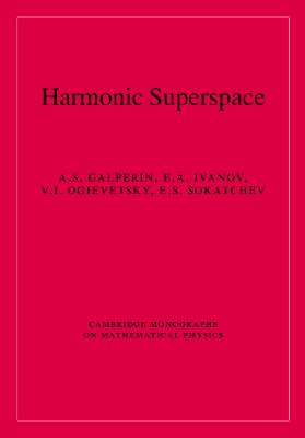 Harmonic Superspace (Cambridge Monographs on Mathematical Physics)