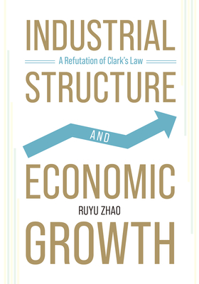 Industrial Structure and Economic Growth: A Refutation of Clark’s Law By Ruyu Zhao Cover Image